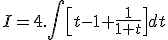 I=4.\Bigint \[t-1+\frac{1}{1+t}\]dt